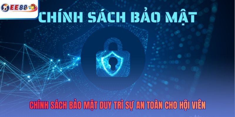 Chính sách bảo mật duy trì sự an toàn cho hội viên